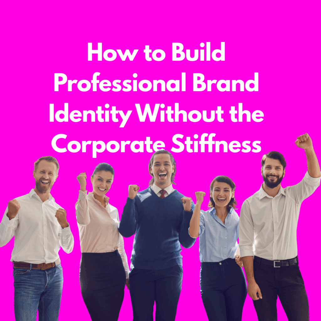 How to Build Professional Brand Identity Without the Corporate Stiffness
